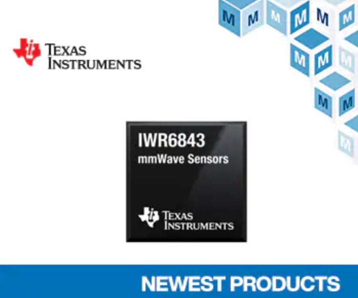 Now at Mouser: Texas Instruments' IWR6x mmWave 60GHz-64GHz Sensors for Industrial Radar Systems